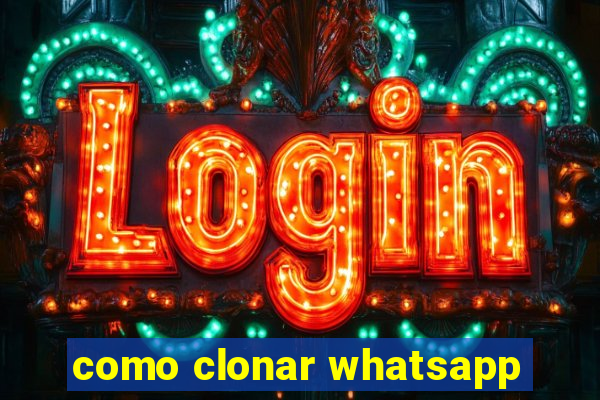 como clonar whatsapp